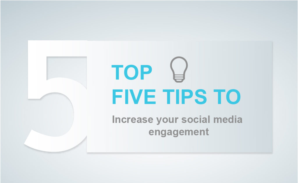Top 5 Tips to Increase Your Social Media Engagement