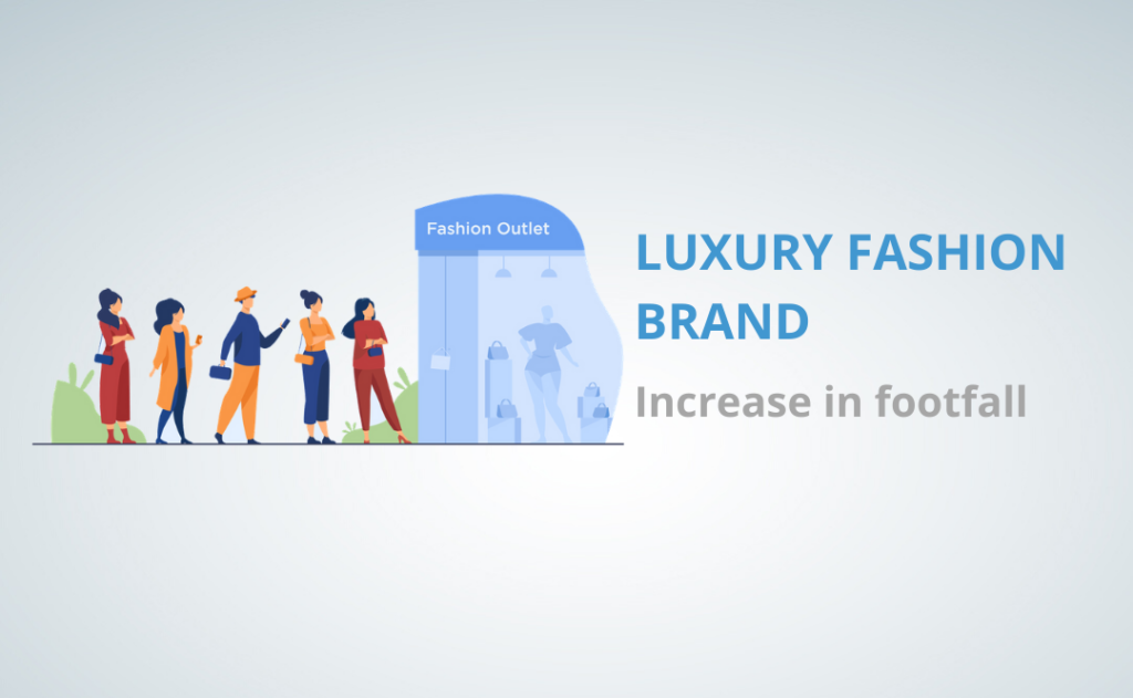 Luxury fashion brand - Increase in Footfall