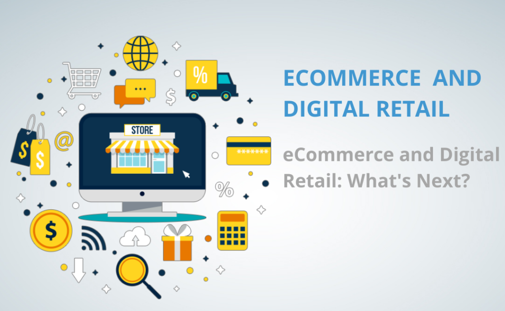 Ecommerce and Digital Retail: What Comes Next?